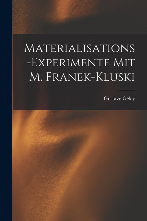 Книга Materialisations-Experimente mit M. Franek-Kluski Gustave Géley