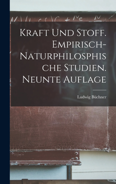 Kniha Kraft und Stoff. Empirisch-naturphilosphische Studien. Neunte Auflage Ludwig Büchner