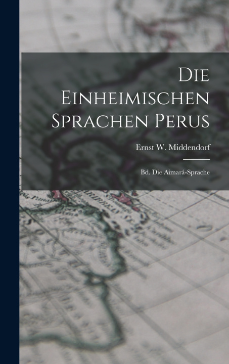 Kniha Die Einheimischen Sprachen Perus Ernst W. Middendorf
