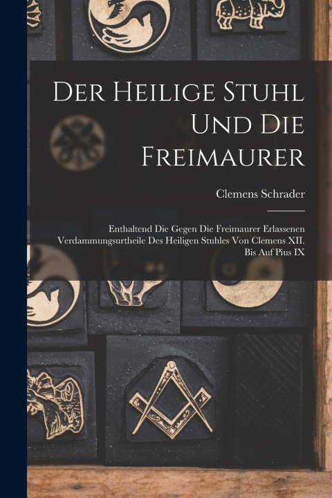 Kniha Der Heilige Stuhl und die Freimaurer Clemens Schrader