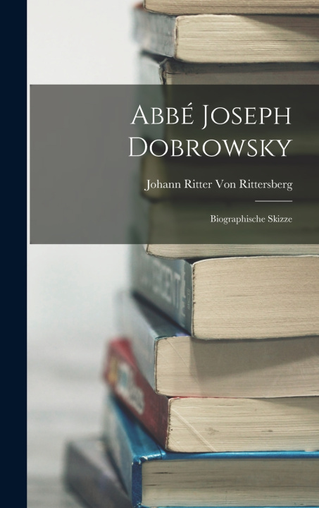 Kniha Abbé Joseph Dobrowsky Johann Ritter Von Rittersberg
