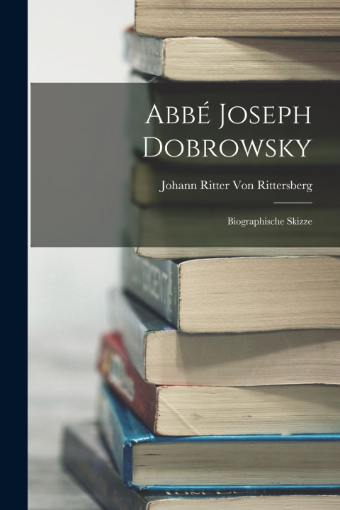 Kniha Abbé Joseph Dobrowsky Johann Ritter Von Rittersberg