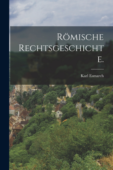 Kniha Römische Rechtsgeschichte. Esmarch Karl 1824-1887