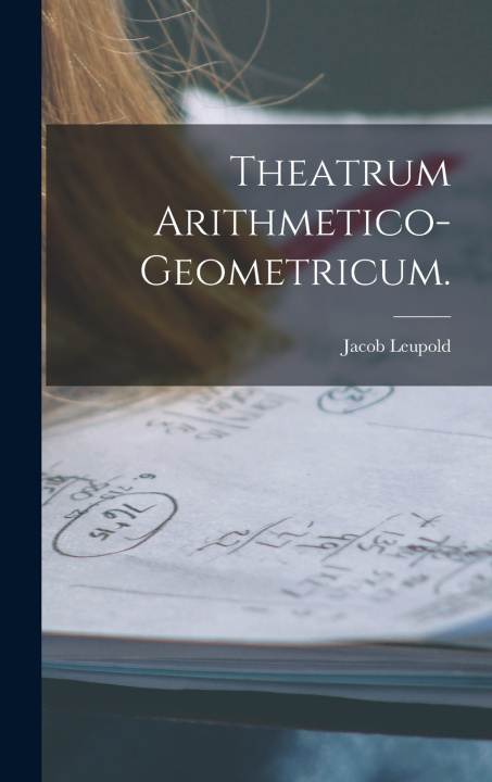 Buch Theatrum Arithmetico-Geometricum. Jacob Leupold