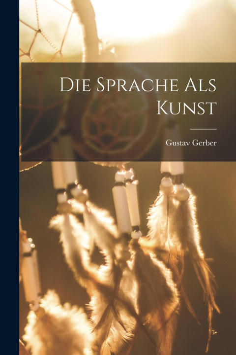 Kniha Die Sprache als Kunst Gustav Gerber