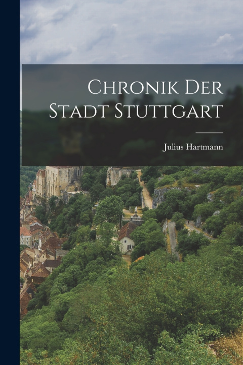 Kniha Chronik der Stadt Stuttgart Julius Hartmann