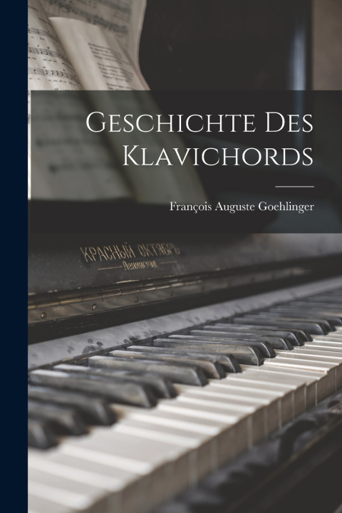 Kniha Geschichte Des Klavichords Goehlinger François Auguste