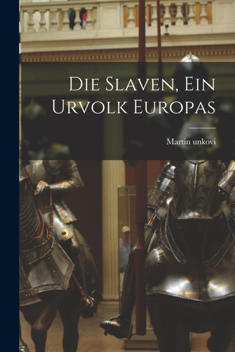 Kniha Die Slaven, Ein Urvolk Europas unkovi Martin