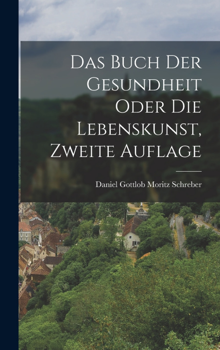 Knjiga Das Buch der Gesundheit oder die Lebenskunst, zweite Auflage Daniel Gottlob Moritz Schreber