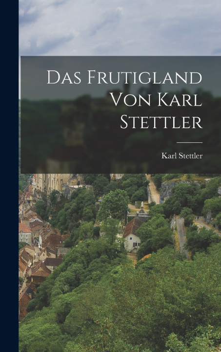 Knjiga Das Frutigland von Karl Stettler Karl Stettler