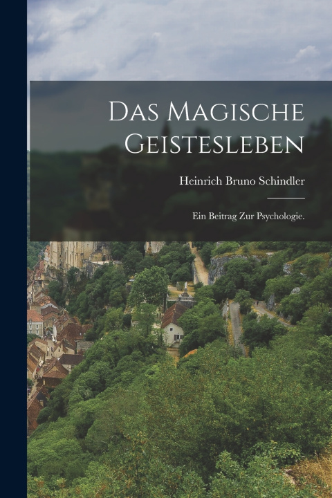 Kniha Das Magische Geistesleben Heinrich Bruno Schindler