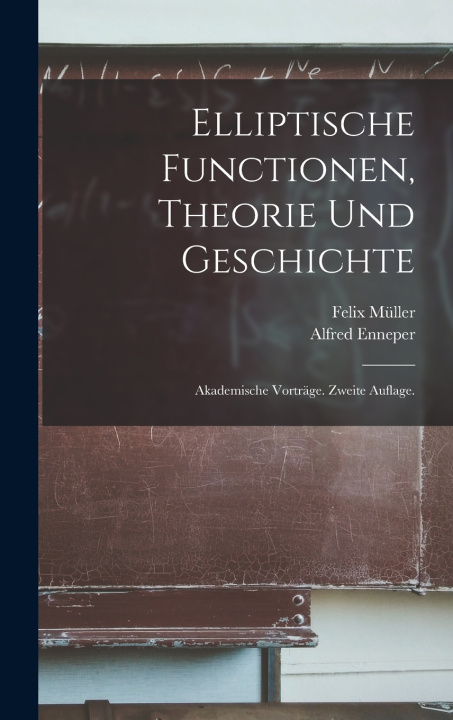 Knjiga Elliptische Functionen, Theorie und Geschichte Alfred Enneper