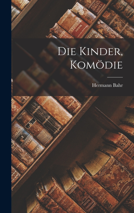Könyv Die Kinder, Komödie Hermann Bahr