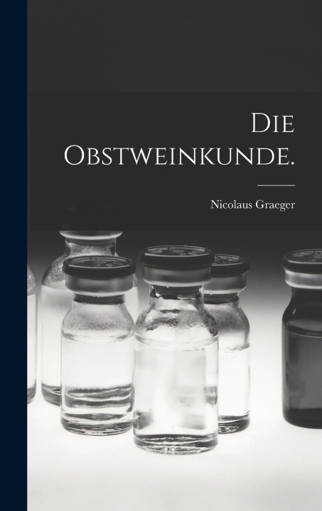 Kniha Die Obstweinkunde. Nicolaus Graeger