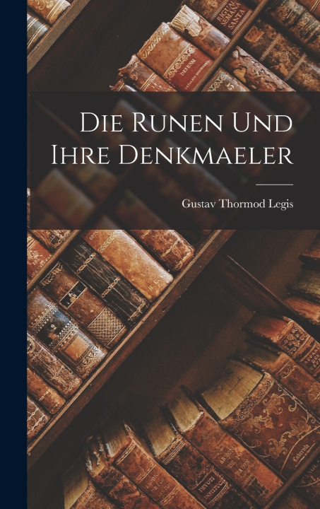 Kniha Die Runen und ihre Denkmaeler Gustav Thormod Legis