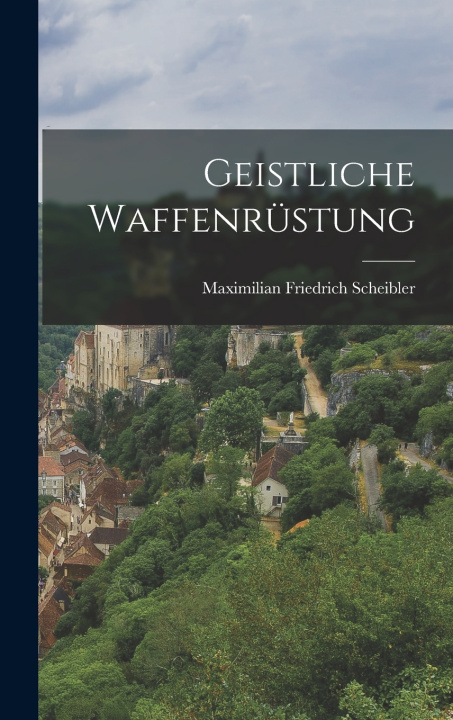 Knjiga Geistliche Waffenrüstung Maximilian Friedrich Scheibler