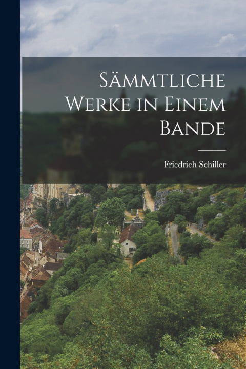 Kniha Sämmtliche Werke in einem Bande Friedrich Schiller