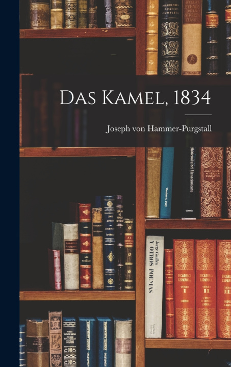 Kniha Das Kamel, 1834 Joseph von Hammer-Purgstall