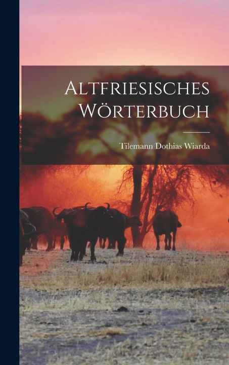 Книга Altfriesisches Wörterbuch Tilemann Dothias Wiarda