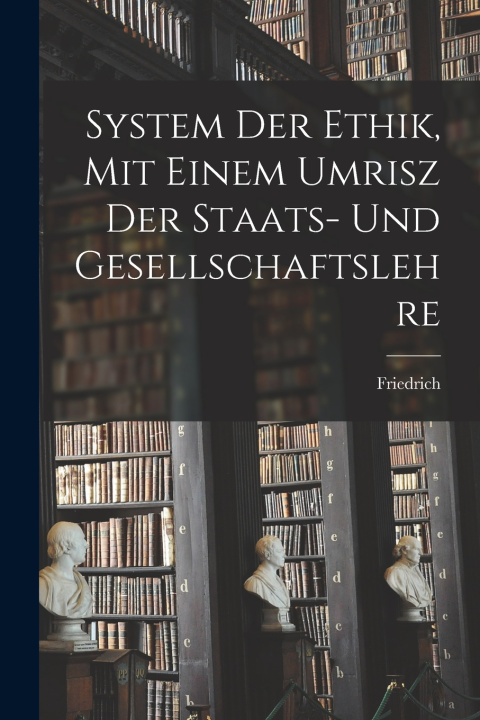 Kniha System der Ethik, mit einem Umrisz der Staats- und Gesellschaftslehre Friedrich 1846-1908 Paulsen