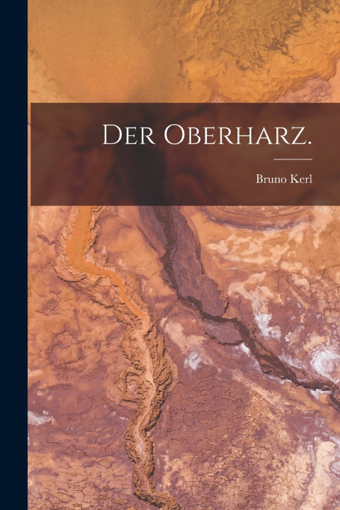 Kniha Der Oberharz. Bruno Kerl