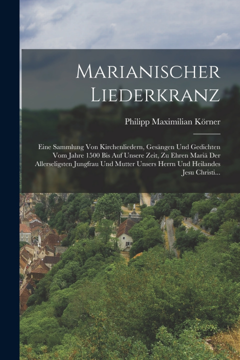 Kniha Marianischer Liederkranz Philipp Maximilian Körner