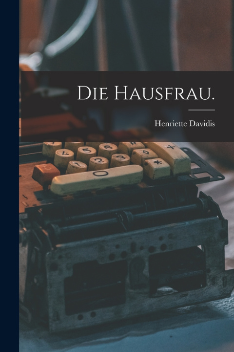 Kniha Die Hausfrau. Henriette Davidis