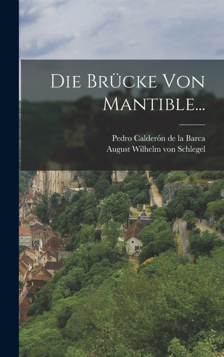Kniha Die Brücke Von Mantible... Pedro Calderón de la Barca