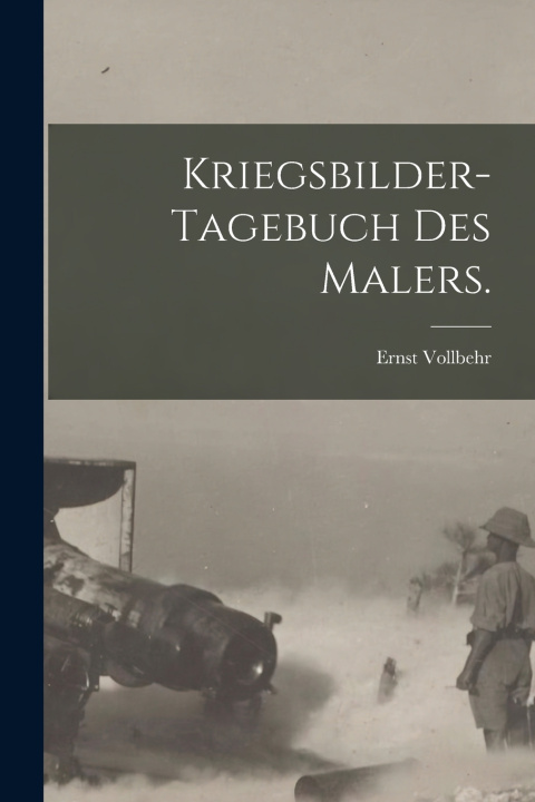 Kniha Kriegsbilder-Tagebuch des Malers. Ernst Vollbehr