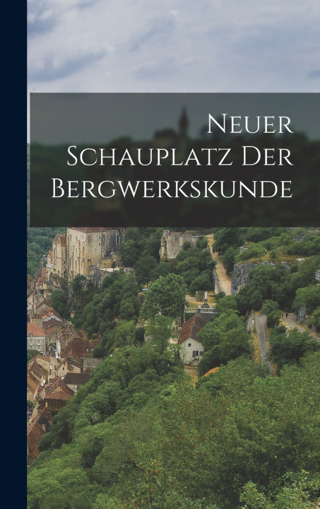 Kniha Neuer Schauplatz der Bergwerkskunde Anonymous