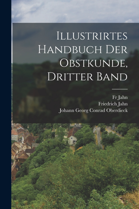 Kniha Illustrirtes Handbuch der Obstkunde, Dritter Band Fr Jahn