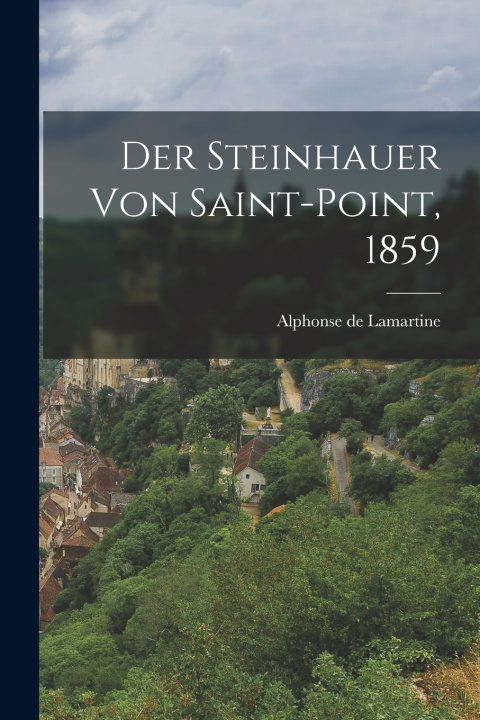 Kniha Der Steinhauer von Saint-Point, 1859 Alphonse de Lamartine