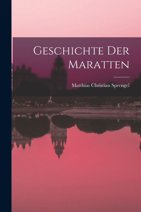 Kniha Geschichte der Maratten Matthias Christian Sprengel