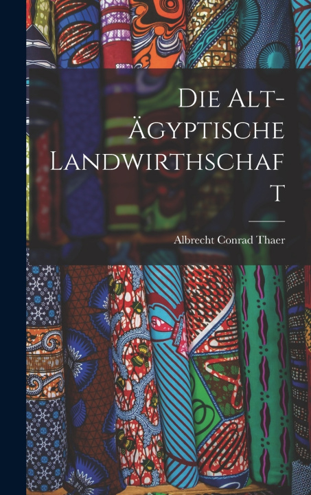Knjiga Die Alt-ägyptische Landwirthschaft Albrecht Conrad Thaer