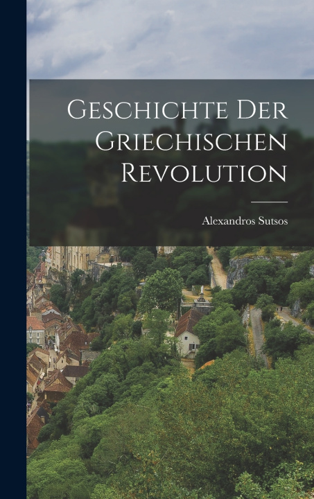 Kniha Geschichte der griechischen Revolution Alexandros Sutsos