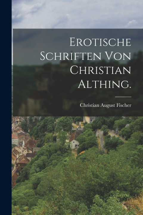 Knjiga Erotische Schriften von Christian Althing. Christian August Fischer