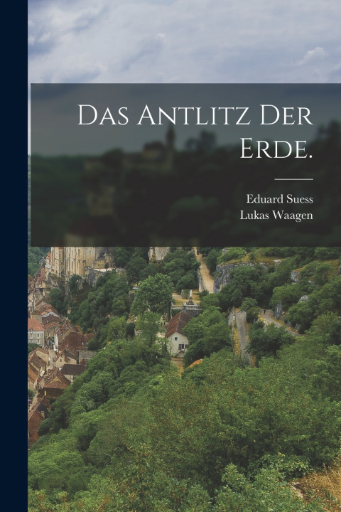 Kniha Das Antlitz der Erde. Eduard Suess