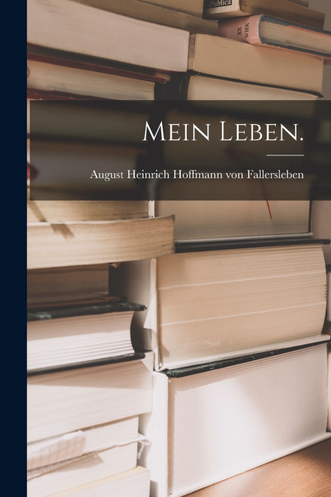 Kniha Mein Leben. August Heinrich Hoffmann von Fallersl...