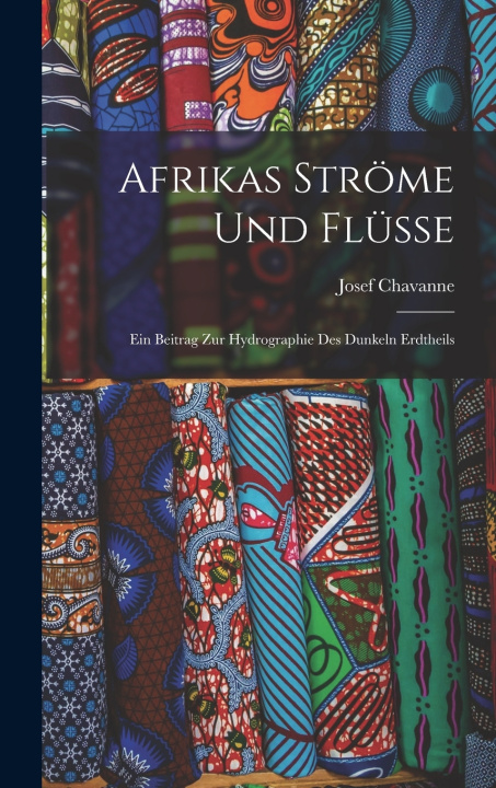 Kniha Afrikas Ströme und Flüsse Josef Chavanne
