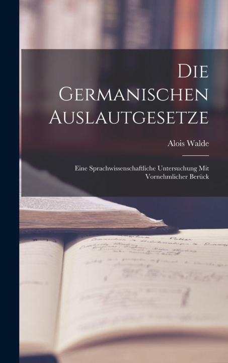 Kniha Die germanischen Auslautgesetze Alois Walde