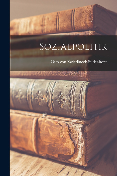 Книга Sozialpolitik Otto von Zwiedineck-Südenhorst