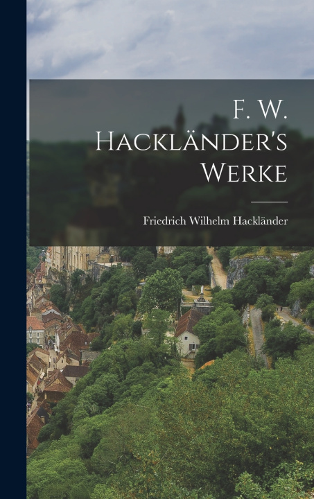 Kniha F. W. Hackländer's Werke Friedrich Wilhelm Hackländer