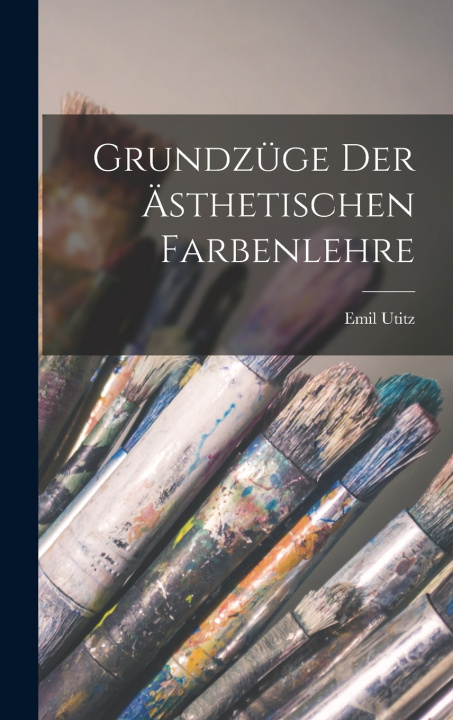 Knjiga Grundzüge Der Ästhetischen Farbenlehre Emil Utitz