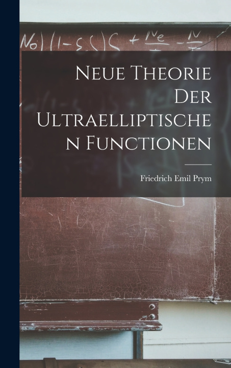 Knjiga Neue Theorie Der Ultraelliptischen Functionen Friedrich Emil Prym