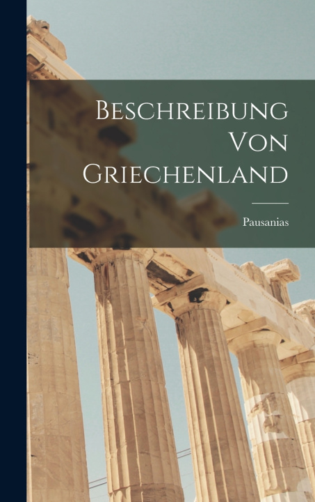 Knjiga Beschreibung Von Griechenland Pausanias