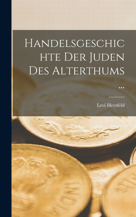 Book Handelsgeschichte Der Juden Des Alterthums ... Levi Herzfeld