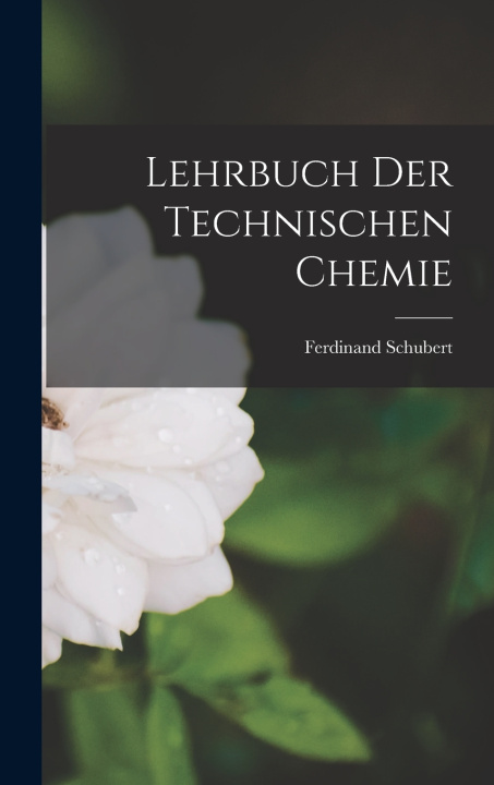 Kniha Lehrbuch Der Technischen Chemie Ferdinand Schubert