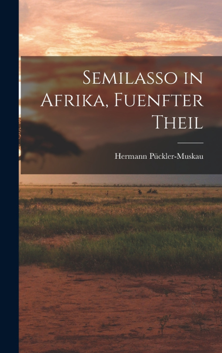 Kniha Semilasso in Afrika, Fuenfter Theil Hermann Pückler-Muskau