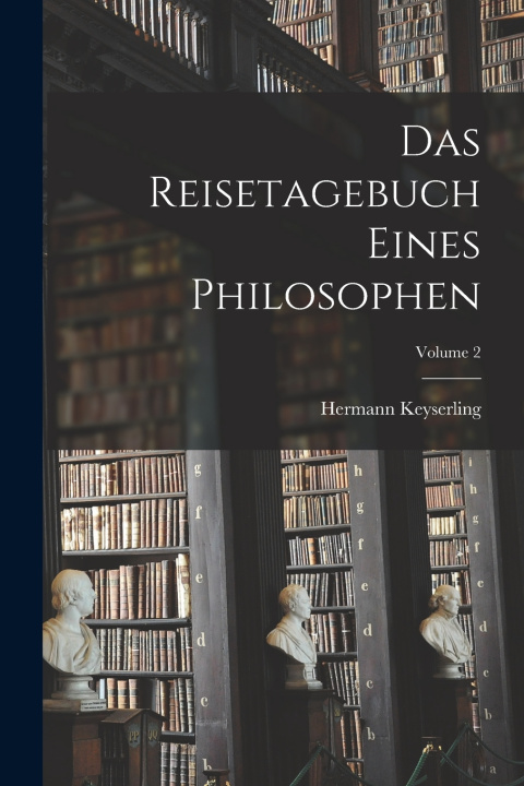Книга Das Reisetagebuch Eines Philosophen; Volume 2 Hermann Keyserling