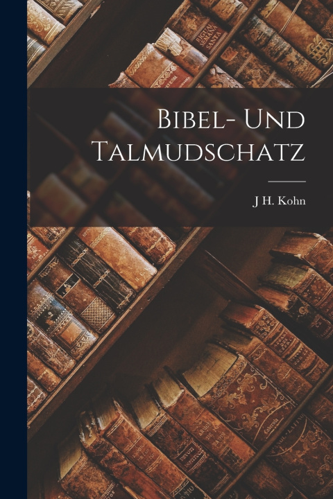 Книга Bibel- Und Talmudschatz J H. Kohn